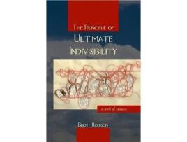 Livro The Principle Of Ultimate Indivisibility de Brent Robison ( Inglês )