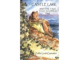 Livro Castle Lark: And The Tale That Stopped Time de Zelda Leah Gatuskin ( Inglês )