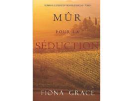 Livro Mûr Pour La Séduction (Roman À Suspense En Vignoble Toscan - Tome 4) de Fiona Grace ( Inglês )