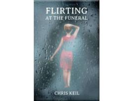 Livro Flirting At The Funeral de Chris Keil ( Inglês )