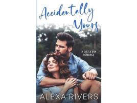 Livro Accidentally Yours de Alexa Rivers ( Inglês )