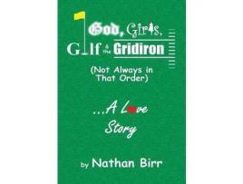 Livro God, Girls, Golf &Amp; The Gridiron (Not Always In That Order) . . . A Love Story de Nathan Birr ( Inglês )