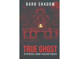 Livro True Ghost Stories And Hauntings de Barb Shadow ( Inglês )