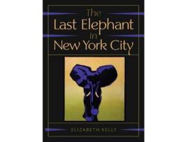 Livro The Last Elephant In New York City de Elizabeth Kelly ( Inglês )