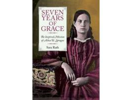 Livro Seven Years Of Grace: The Inspired Mission Of Achsa W. Sprague de Sara Rath ( Inglês )