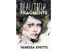 Livro Beautiful Fragments de Vanessa Evetts ( Inglês )