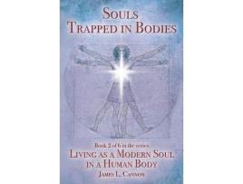 Livro Souls Trapped In Bodies: The Nature And Purpose Of The Human Soul de James L. Cannon ( Inglês )