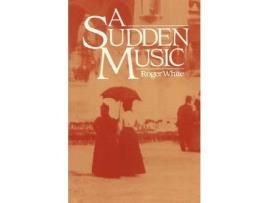 Livro A Sudden Music de Roger White ( Inglês )