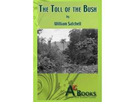 Livro The Toll Of The Bush de William Satchell ( Inglês )