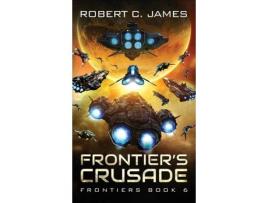 Livro Frontier'S Crusade: A Space Opera Adventure de Robert C. James ( Inglês )