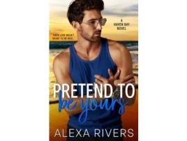 Livro Pretend To Be Yours de Alexa Rivers ( Inglês )