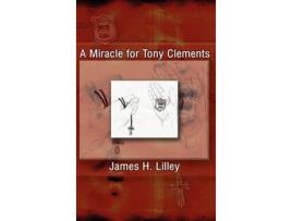 Livro A Miracle For Tony Clements de James H. Lilley ( Inglês )