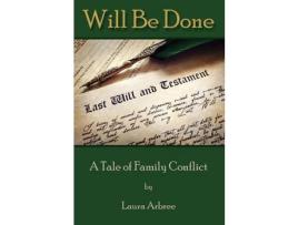 Livro Will Be Done: A Tale Of Family Conflict de Laura Arbree ( Inglês )