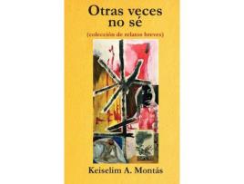 Livro Otras Veces No Sé: (Colección De Relatos Breves) de Keiselim A. Montás ( Inglês )