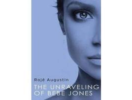 Livro The Unraveling Of Bebe Jones de Rojé Augustin ( Inglês )