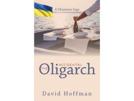 Livro The Accidental Oligarch - A Ukrainian Saga de David Hoffman ( Inglês )
