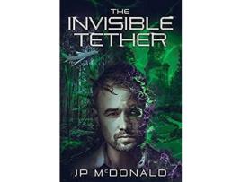 Livro The Invisible Tether de JP McDonald ( Inglês )