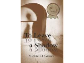 Livro To Leave A Shadow de Michael D. Graves ( Inglês )