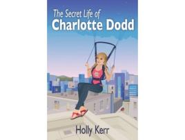 Livro The Secret Life Of Charlotte Dodd de Holly Kerr ( Inglês )