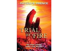 Livro Trial By Fire: An End-Times Thriller Novel de Patience Prence ( Inglês )