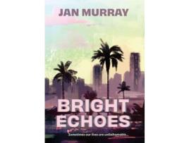 Livro Bright Echoes: Sometimes Our Lives Are Unfathomable de Jan Murray ( Inglês )