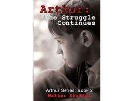 Livro Arthur : The Struggle Continues de Walter Stoffel ( Inglês )