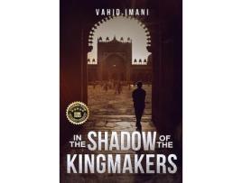 Livro In The Shadow Of The Kingmakers de Vahid Imani ( Inglês )