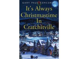 Livro It'S Always Christmastime In Cratchitville de Gary Paul Corcoran ( Inglês )