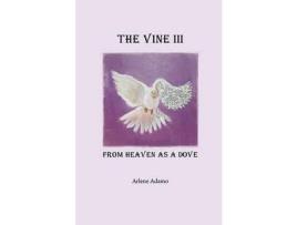 Livro The Vine Iii, From Heaven As A Dove de Arlene Adamo ( Inglês )