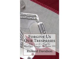 Livro Forgive Us Our Trespasses: The Lord'S Prayer Mystery Series Volume Iii de Richard Davidson ( Inglês )