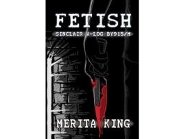 Livro Fetish ~ Sinclair V-Log By915/M de Merita King ( Inglês )