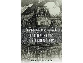 Livro The Grey Girl: The Haunting Of Sterben House de Shawn C McLain ( Inglês )