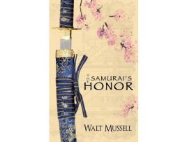 Livro The Samurai'S Honor: The Heart Of The Samurai Book 0 de Walt Mussell ( Inglês )