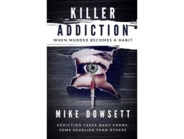 Livro Killer Addiction: When Murder Becomes A Habit de Mike Dowsett ( Inglês )