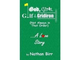 Livro God, Girls, Golf &Amp; The Gridiron (Not Always In That Order) . . . A Love Story de Nathan Birr ( Inglês )