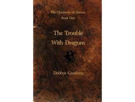 Livro Chronicles Of Hausse  Book One: The Trouble With Dragons de Debbye Graafsma ( Inglês )