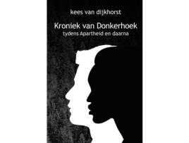 Livro Kroniek Van Donkerhoek: Die Verhaal Van 'N Plaas Gedurende Apartheid En Daarna de KEES VAN DIJKHORST ( Inglês )