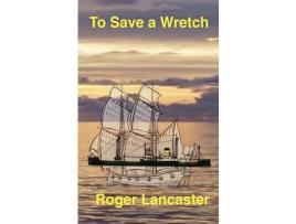 Livro To Save A Wretch de Roger Lancaster ( Inglês )