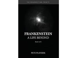 Livro Frankenstein A Life Beyond: (Book 1 Of 3) The Resurrection Trinity de Pete Planisek ( Inglês )
