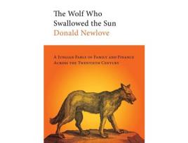 Livro The Wolf Who Swallowed The Sun: A Jungian Fable Of Family And Finance Across The Twentieth Century de Donald Newlove ( Inglês )