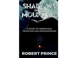 Livro Shadows Of The Mountain: A Story Of Aboriginal Tradition And Dispossession de RobertD Prince ( Inglês )