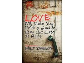 Livro Love Will Make You Drink And Gamble, Stay Out At Night de Shelly Lowenkopf ( Inglês )