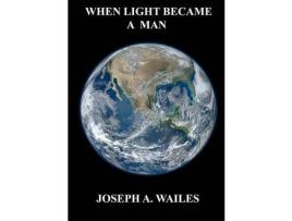 Livro When Light Became A Man de JosephA. Wailes ( Inglês )