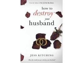 Livro How To Destroy Your Husband de Jess Kitching ( Inglês )