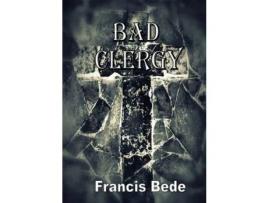 Livro Bad Clergy - A Question In Five Fantasies de Francis Bede ( Inglês )