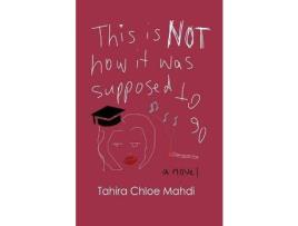 Livro This Is Not How It Was Supposed To Go de Tahira Chloe Mahdi ( Inglês )