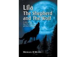 Livro Lila, The Shepherd And The Wolf: A Story Of Love, Lust, Lies, And Loss Of Spiritual Innocence de Michael R Mundy ( Inglês )