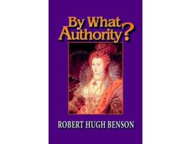 Livro By What Authority? de Robert Benson ( Inglês )