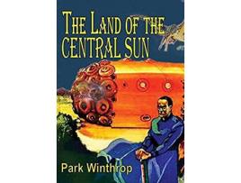 Livro The Land Of The Central Sun de Park Winthrop ( Inglês )