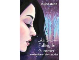 Livro Like Snow Falling In Summer: A Collection Of Short Stories de louise dunn ( Inglês )